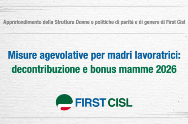 Misure agevolative per madri lavoratrici: decontribuzione e Bonus mamme 2026. L’approfondimento First Cisl