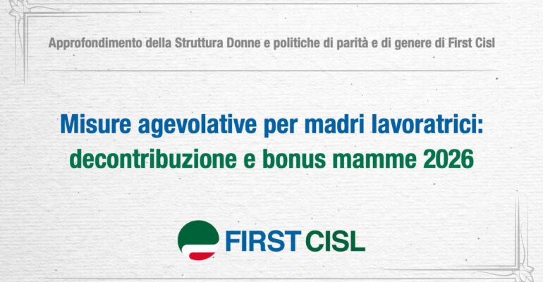 Misure agevolative per madri lavoratrici: decontribuzione e Bonus mamme 2026. L’approfondimento First Cisl