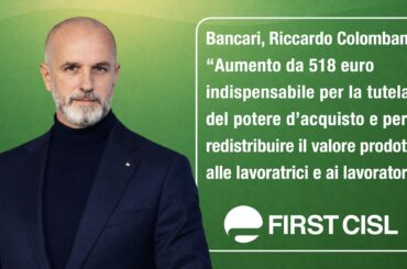 Banche, Colombani: aumento da 518 euro indispensabile per la tutela del potere d’acquisto e per redistribuire il valore prodotto ai lavoratori
