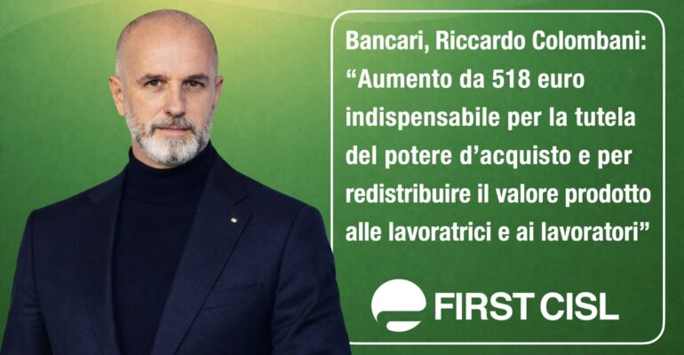 Banche, Colombani: aumento da 518 euro indispensabile per la tutela del potere d’acquisto e per redistribuire il valore prodotto ai lavoratori