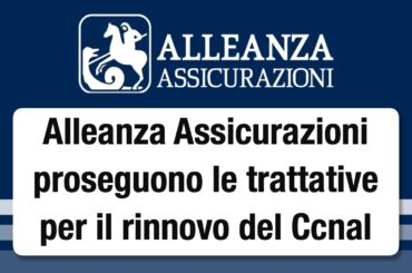 Alleanza Assicurazioni, proseguono le trattative per il rinnovo del Contratto collettivo nazionale di lavoro