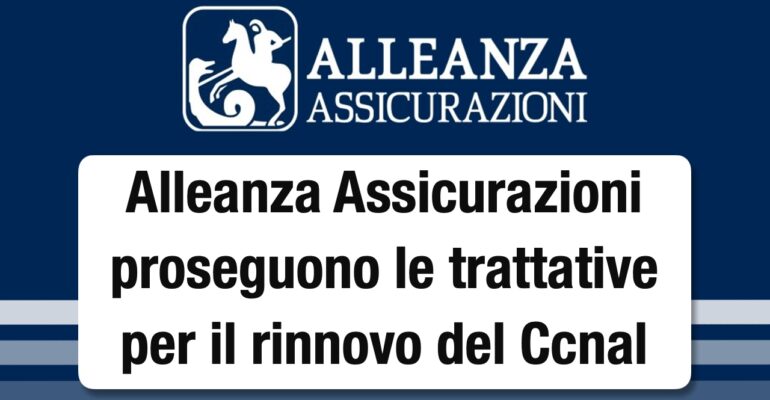 Alleanza Assicurazioni, proseguono le trattative per il rinnovo del Contratto collettivo nazionale di lavoro