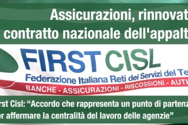 Assicurazioni, rinnovato il contratto nazionale dell’appalto. First Cisl: punto di partenza per affermare la centralità del lavoro delle agenzie