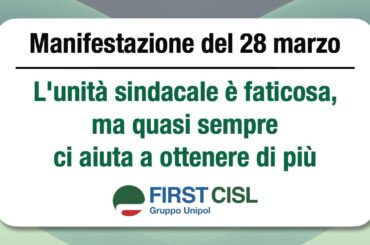 Manifestazione del 28 marzo, First Cisl Unipol: l’unità sindacale è faticosa, ma quasi sempre ci aiuta a ottenere di più