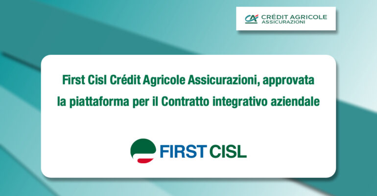 First Cisl Crédit Agricole Assicurazioni, approvata la piattaforma per il Contratto integrativo aziendale