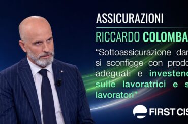 Assicurazioni, Colombani: sottoassicurazione danni si sconfigge con prodotti adeguati e investendo sulle lavoratrici e sui lavoratori