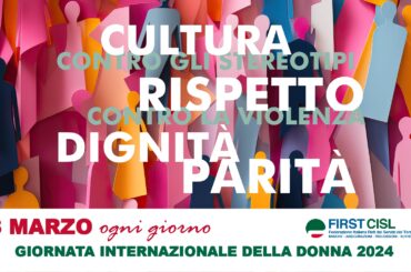 Donne. First Cisl: cultura, rispetto, dignità e parità, l’8 marzo e ogni giorno