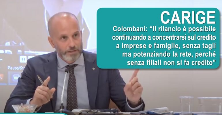 Carige, Colombani, rilancio possibile, più credito all’economia, rete va potenziata