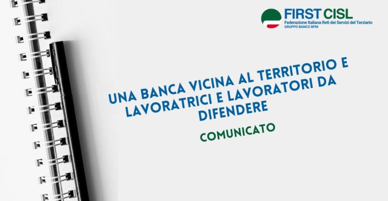 UNA BANCA VICINA AL TERRITORIO E LAVORATRICI E LAVORATORI DA DIFENDERE