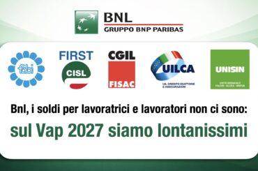Bnl, i soldi per lavoratrici e lavoratori non ci sono: sul vap 2027 siamo lontanissimi