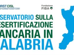 Desertificazione bancaria: Calabria in fondo alla classifica. Il nuovo indicatore provinciale a cura della Fondazione Fiba-First Cisl