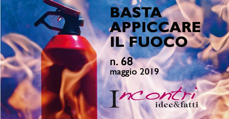 Incontri idee&fatti, basta appiccare il fuoco
