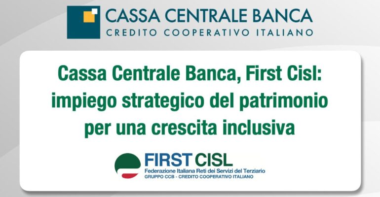 Cassa Centrale Banca, First Cisl: impiego strategico del patrimonio per una crescita inclusiva