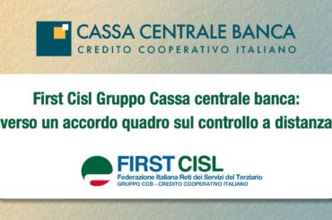 First Cisl Gruppo Cassa centrale banca: verso un accordo quadro sul controllo a distanza