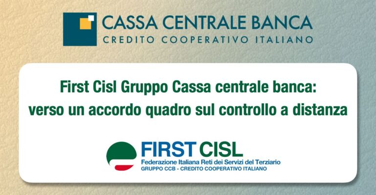First Cisl Gruppo Cassa centrale banca: verso un accordo quadro sul controllo a distanza