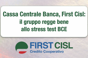 Cassa Centrale Banca, First Cisl: il gruppo regge bene allo stress test Bce