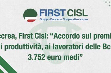 Iccrea, First Cisl: accordo sul premio di produttività, ai lavoratori delle Bcc 3.752 euro medi
