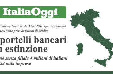 Desertificazione bancaria Su Italia Oggi i dati dell’Osservatorio First Cisl