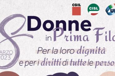 Donne, Cgil Cisl Uil: 8 marzo per la loro dignità e per i diritti di tutte le persone