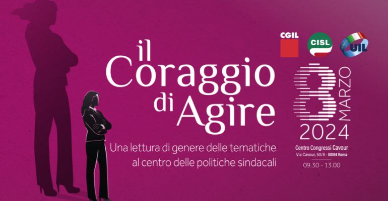 8 marzo: Cgil, Cisl, Uil, iniziativa nazionale ‘Il Coraggio di Agire’ a Roma