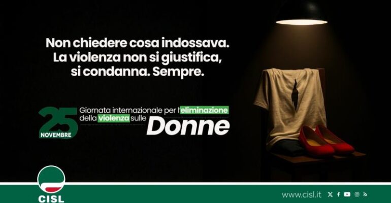 25 novembre Giornata Internazionale per l’eliminazione della violenza sulle donne. Il manifestoCISL