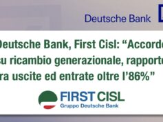 Deutsche Bank, First Cisl: accordo su ricambio generazionale, rapporto tra uscite ed entrate oltre l’86%