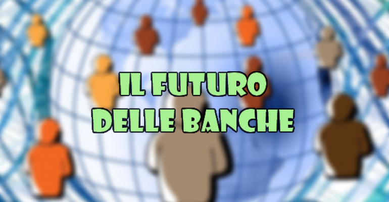 Il futuro delle banche