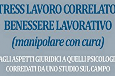 Stress lavoro correlato e Benessere Lavorativo (manipolare con cura)