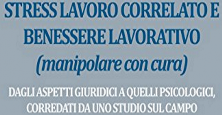 Stress lavoro correlato e Benessere Lavorativo (manipolare con cura)
