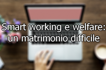 Smart working e welfare: un matrimonio difficile
