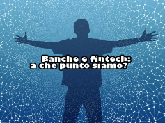 Banche e fintech: a che punto siamo?