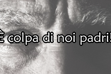 È colpa di noi padri!