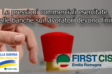 Le pressioni commerciali esercitate dalle banche sui lavoratori devono finire