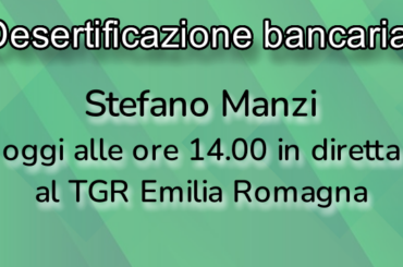 Desertificazione bancaria: Stefano Manzi in diretta al TGR Emilia Romagna