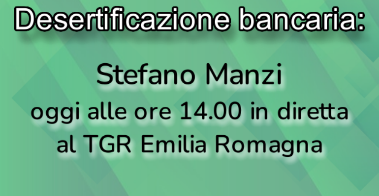 Desertificazione bancaria: Stefano Manzi in diretta al TGR Emilia Romagna