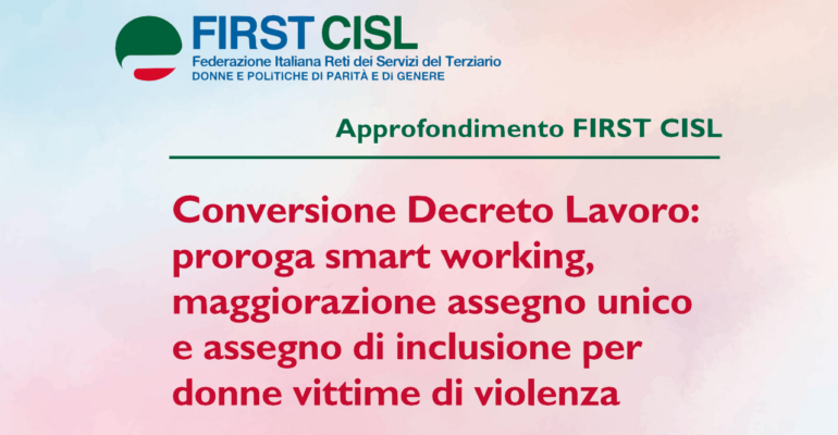 Approfondimento First Cisl: proroga smart working, maggiorazione assegno unico, assegno di inclusione per donne vittime di violenza