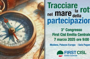 Tracciare la rotta nel mare della partecipazione: la bussola dei valori guida il 3° Congresso di First Cisl Emilia Centrale
