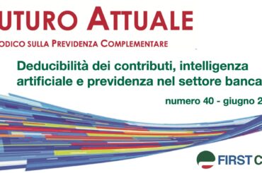 Futuro Attuale: deducibilità dei contributi, intelligenza artificiale e previdenza nel settore bancario