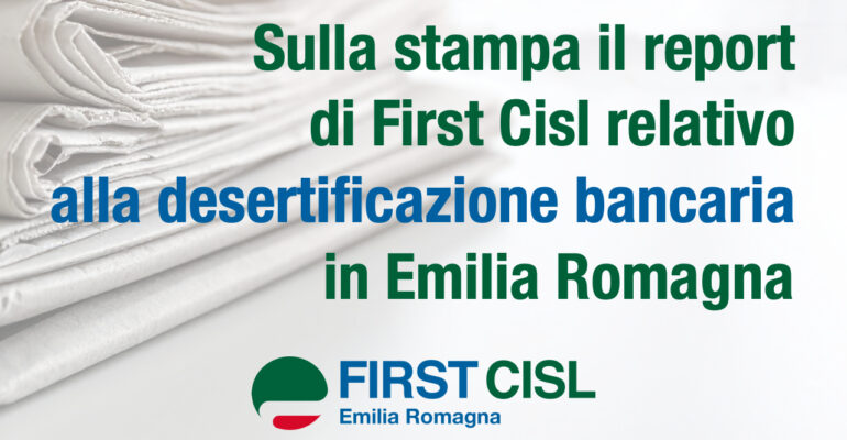 Sulla stampa il report di First Cisl relativo alla desertificazione bancaria in Emilia Romagna. Manzi: un fenomeno che continuiamo a monitorare con attenzione