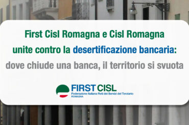 First Cisl Romagna e Cisl Romagna unite contro la desertificazione bancaria: dove chiude una banca, il territorio si svuota