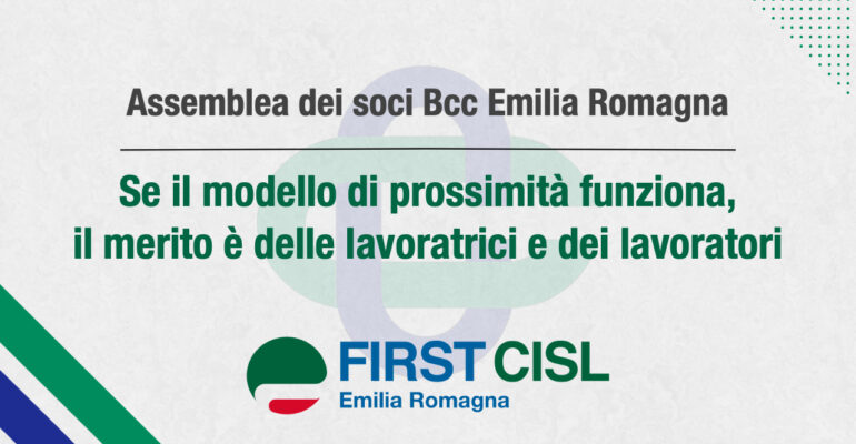 Bcc Emilia Romagna: se il modello di prossimità funziona, il merito è delle lavoratrici e dei lavoratori