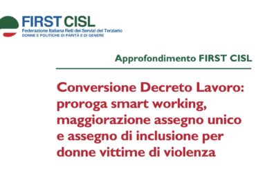 Conversione decreto Lavoro: proroga smart working, maggiorazione assegno unico, assegno di inclusione per donne vittime di violenza. L’approfondimento First Cisl