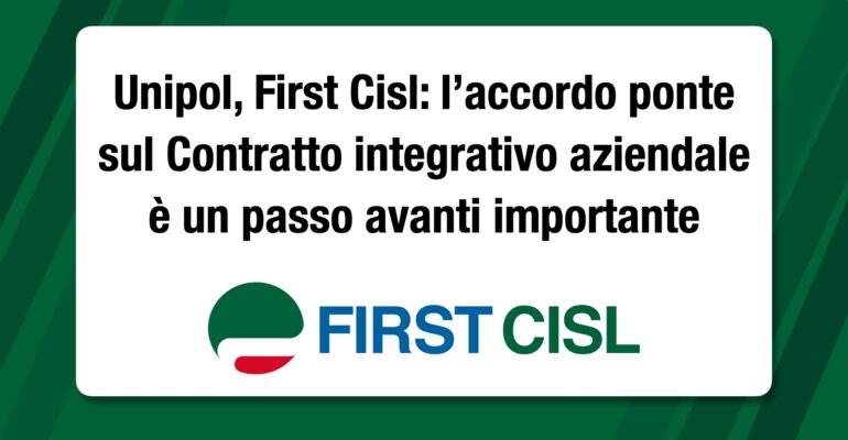 Unipol, First Cisl: l’accordo ponte sul Contratto integrativo aziendale è un passo avanti importante