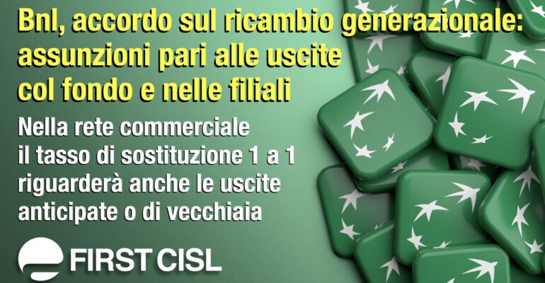 Bnl, accordo sul ricambio generazionale: assunzioni pari alle uscite col fondo e nella rete commerciale