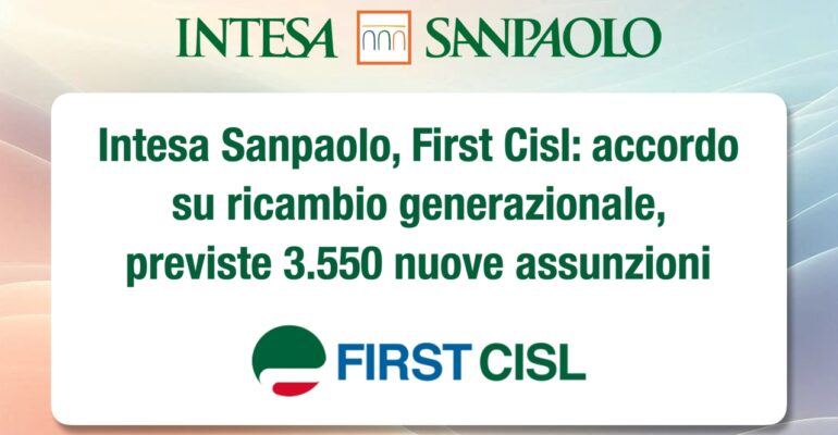 Intesa Sanpaolo, First Cisl: accordo su ricambio generazionale, previste 3.550 nuove assunzioni