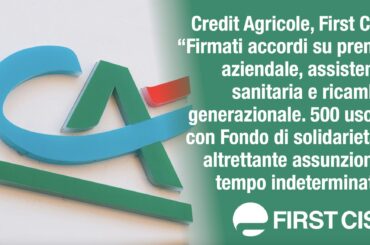 Crédit Agricole, First Cisl: firmati accordi su premio aziendale, assistenza sanitaria e ricambio generazionale. 500 uscite con Fondo di solidarietà e altrettante assunzioni a tempo indeterminato