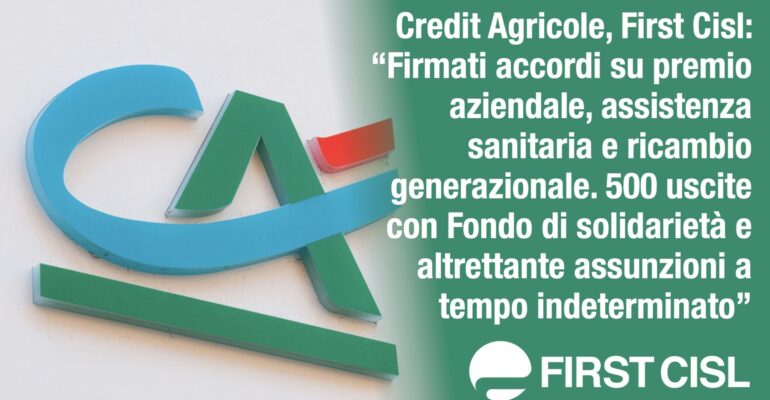 Crédit Agricole, First Cisl: firmati accordi su premio aziendale, assistenza sanitaria e ricambio generazionale. 500 uscite con Fondo di solidarietà e altrettante assunzioni a tempo indeterminato