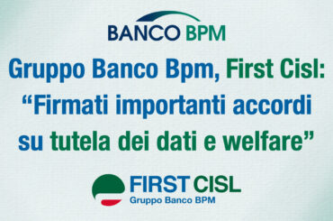 Gruppo Banco Bpm, First Cisl: firmati importanti accordi su tutela dei dati e welfare