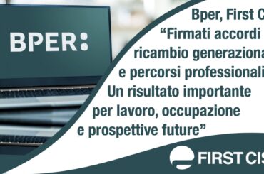 Bper, First Cisl: firmati accordi su ricambio generazionale e percorsi professionali. Un risultato importante per lavoro, occupazione e prospettive future