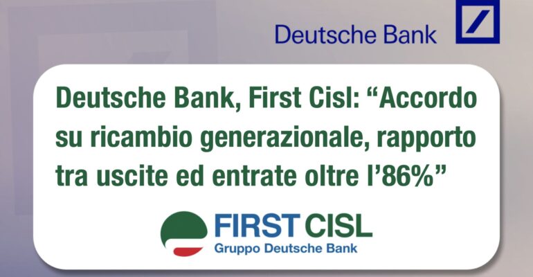 Deutsche Bank, First Cisl: accordo su ricambio generazionale, rapporto tra uscite ed entrate oltre l’86%